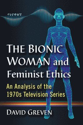 bokomslag The Bionic Woman and Feminist Ethics