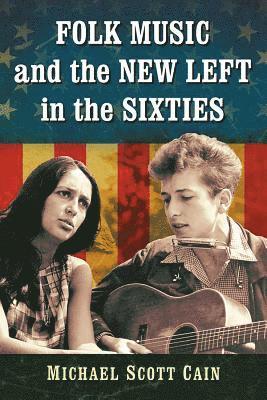Michael Scott Cain - Folk Music and the New Left in the Sixties, Häftad