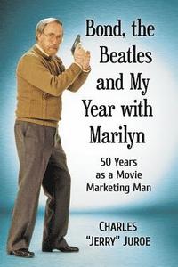 bokomslag Bond, the Beatles and My Year with Marilyn