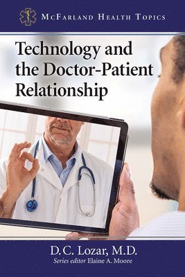 D.C. Lozar, Elaine A. Moore - Technology and the Doctor-Patient Relationship, Häftad
