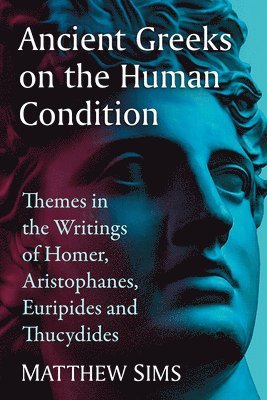 Matthew Sims - Ancient Greeks on the Human Condition, Häftad