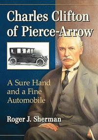 bokomslag Charles Clifton of Pierce-Arrow