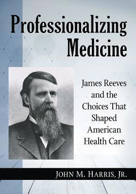 John M. Harris - Professionalizing Medicine, Häftad