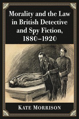 Morality and the Law in British Detective and Spy Fiction, 1880-1920 1