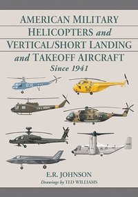 bokomslag American Military Helicopters and Vertical/Short Landing and Takeoff Aircraft Since 1941