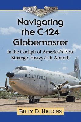 Billy D. Higgins - Navigating the C-124 Globemaster, Häftad
