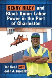 bokomslag Kenny Riley and Black Union Labor Power in the Port of Charleston