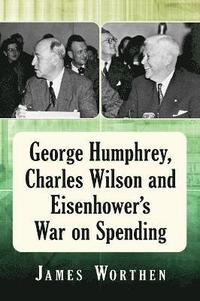 bokomslag George Humphrey, Charles Wilson and Eisenhower's War on Spending