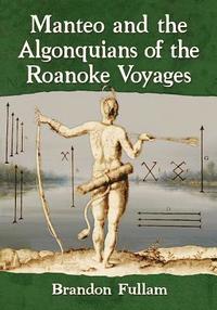 bokomslag Manteo and the Algonquians of the Roanoke Voyages