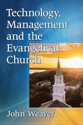 John Weaver - Technology, Management and the Evangelical Church, Häftad