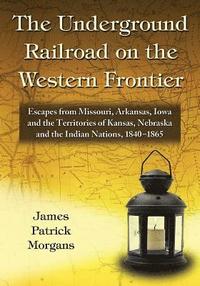 bokomslag The Underground Railroad on the Western Frontier