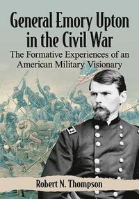 bokomslag General Emory Upton in the Civil War