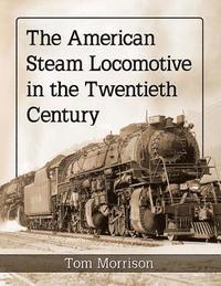 bokomslag The American Steam Locomotive in the Twentieth Century