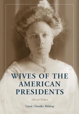 Carole Chandler Waldrup - Wives of the American Presidents, 2d ed., Häftad