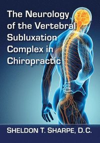 bokomslag The Neurology of the Vertebral Subluxation Complex in Chiropractic