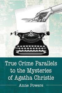 bokomslag True Crime Parallels to the Mysteries of Agatha Christie
