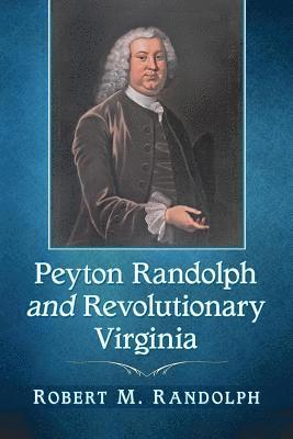 Peyton Randolph and Revolutionary Virginia 1