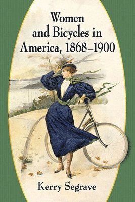 Women and Bicycles in America, 1868-1900 1