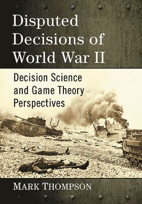 Mark Thompson - Disputed Decisions of World War II, Häftad