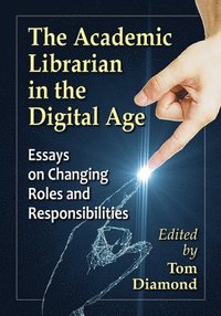 bokomslag The Academic Librarian in the Digital Age
