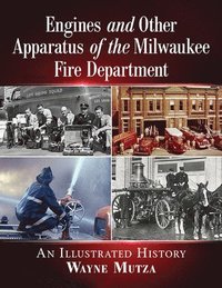 bokomslag Engines and Other Apparatus of the Milwaukee Fire Department