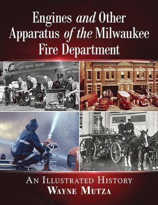 Engines and Other Apparatus of the Milwaukee Fire Department 1