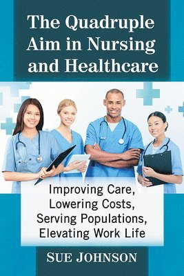 Sue Johnson - Quadruple Aim in Nursing and Healthcare, Häftad