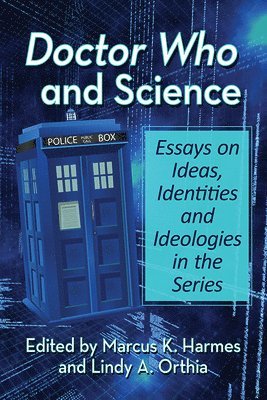 Marcus K. Harmes, Lindy A. Orthia - Doctor Who and Science, Häftad