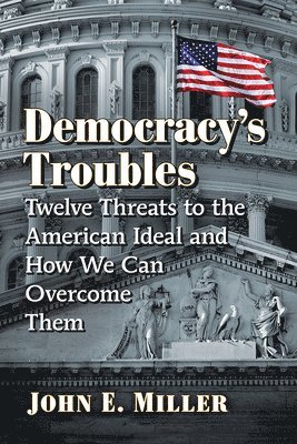 John E. Miller - Democracy's Troubles, Häftad