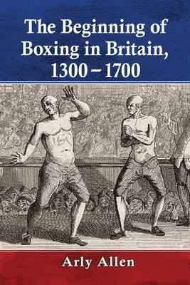 bokomslag Beginning of Boxing in Britain, 1300-1700