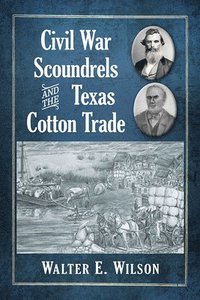 bokomslag Civil War Scoundrels and the Texas Cotton Trade