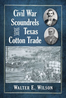 Civil War Scoundrels and the Texas Cotton Trade