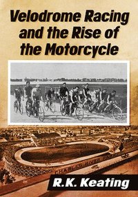 bokomslag Velodrome Racing and the Rise of the Motorcycle