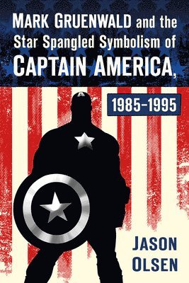 Mark Gruenwald and the Star Spangled Symbolism of Captain America, 1985-1995 1