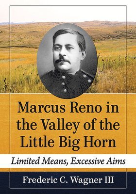 Marcus Reno in the Valley of the Little Big Horn 1