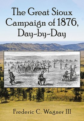 bokomslag The Great Sioux Campaign of 1876, Day-by-Day