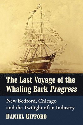 bokomslag The Last Voyage of the Whaling Bark Progress