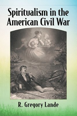 R. Gregory Lande - Spiritualism in the American Civil War, Häftad