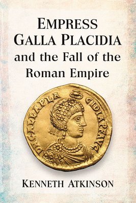 Empress Galla Placidia and the Fall of the Roman Empire 1