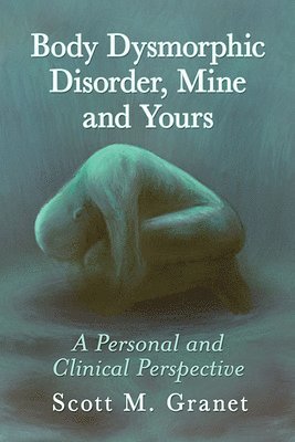 bokomslag Body Dysmorphic Disorder, Mine and Yours