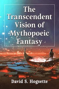 bokomslag The Transcendent Vision of Mythopoeic Fantasy