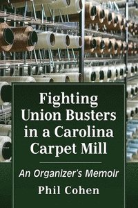 bokomslag Fighting Union Busters in a Carolina Carpet Mill