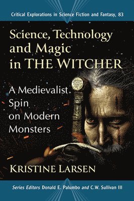 Kristine Larsen, Donald E. Palumbo, C.W. Sullivan III, Iii C. W. Sullivan - Science, Technology and Magic in The Witcher, Häftad