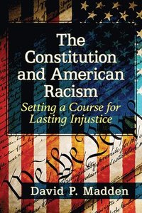 bokomslag The Constitution and American Racism