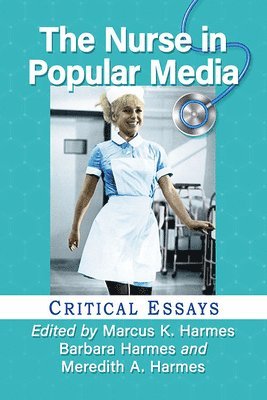 Marcus K. Harmes, Barbara Harmes, Meredith A. Harmes - Nurse in Popular Media, Häftad