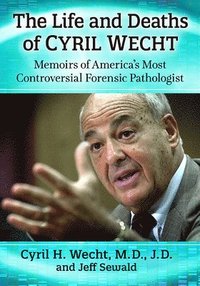 bokomslag The Life and Deaths of Cyril Wecht
