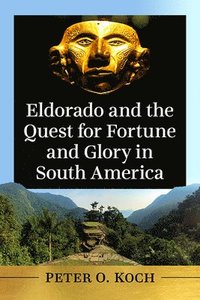bokomslag Eldorado and the Quest for Fortune and Glory in South America