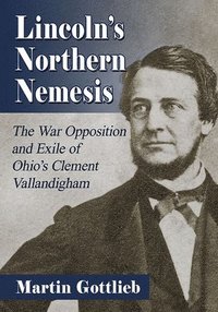bokomslag Lincoln's Northern Nemesis