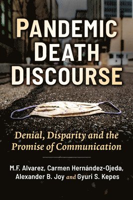 M F Alvarez, Carmen Hernández-Ojeda, Alexander B Joy - Pandemic Death Discourse, Häftad