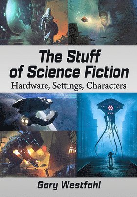 Gary Westfahl - Stuff of Science Fiction, Häftad